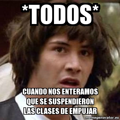 Meme Keanu Reeves - *Todos* Cuando nos enteramos que se suspendieron ...