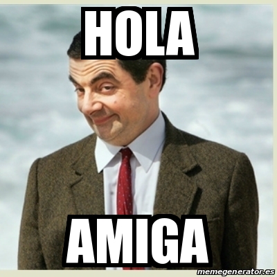 Meme Mr Bean - Hola Amiga - 31053530
