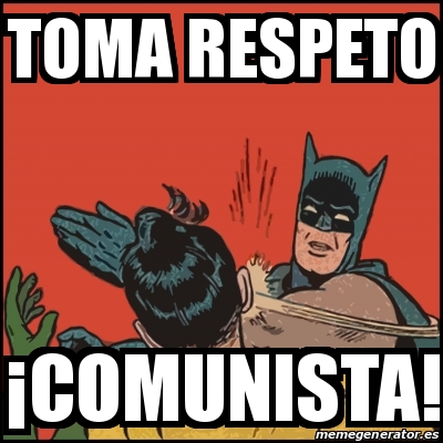 Meme Batman slaps Robin - Toma respeto Â¡comunista! - 31505781