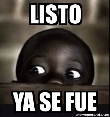 Meme Personalizado - Listo Ya se fue - 31508109