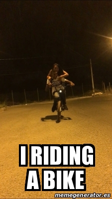 Meme Personalizado - i RIDING A BIKE - 31509424