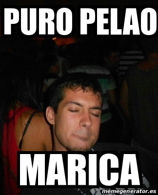 Meme Personalizado PURO PELAO MARICA