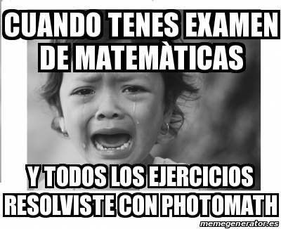 Meme Personalizado - cuando tenes examen de mATEMÃ ticas y todos los