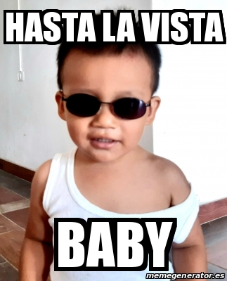 Meme Personalizado - Hasta la vista Baby - 31517177