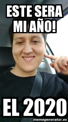Meme Personalizado - este sera mi aÃ±o! el 2020 - 31518477
