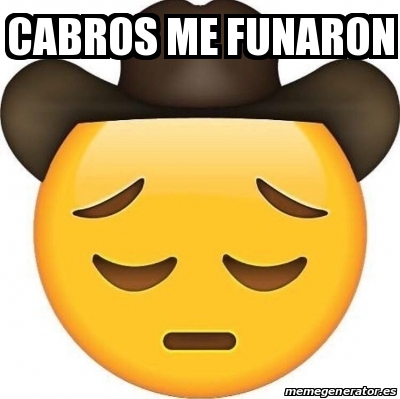 Meme Personalizado - cabros me funaron - 31529610