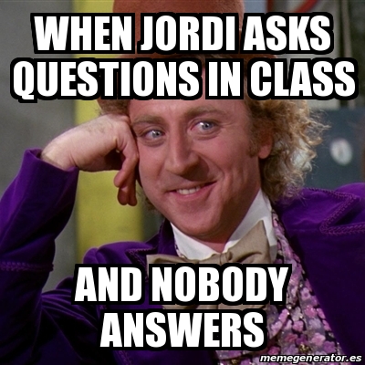 Meme Willy Wonka - When Jordi asks questions in class and ...