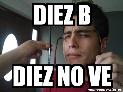 Meme Personalizado - Diez B Diez No Ve - 31533435