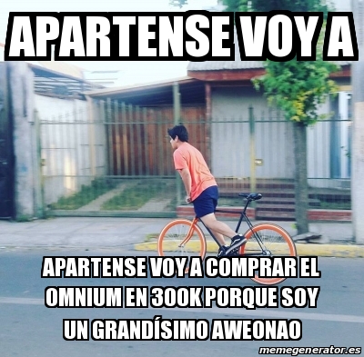 Meme Personalizado Apartense Voy A Apartense Voy A Comprar El Omnium En K Porque Soy Un