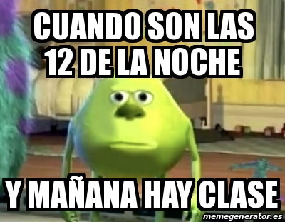 Meme Personalizado - cuando son las 12 de la noche y maÃ ...