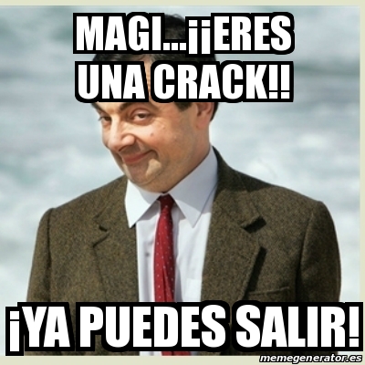 Meme Mr Bean Magi A A Eres Una Crack A Ya Puedes Salir