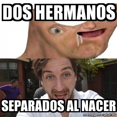 Meme Personalizado Dos Hermanos Separados Al Nacer