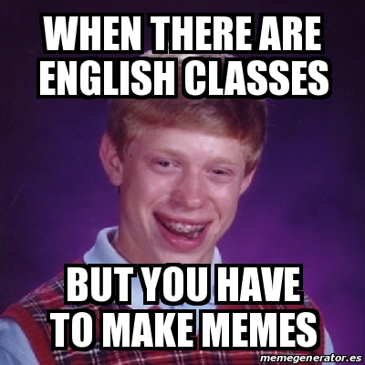 Meme Bad Luck Brian - when there are english classes but you have to ...
