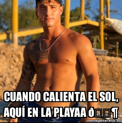 Meme Personalizado Cuando Calienta El Sol Aqu En La Playaa