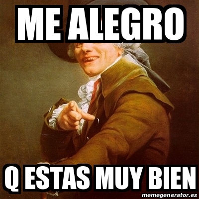 Meme Joseph Ducreux - Me alegro Q estas muy bien - 31552781