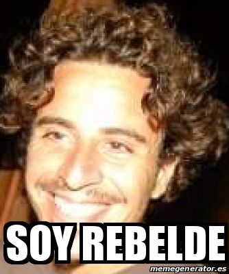 Meme Personalizado Soy Rebelde