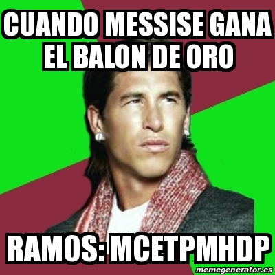 Meme Sergio Ramos - cuando messise gana el balon de oro ramos ...