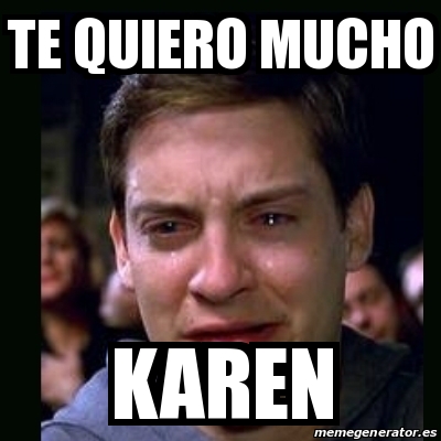 Meme Crying Peter Parker Te Quiero Mucho Karen 31572370