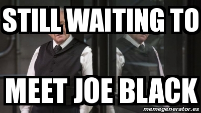 Meme Personalizado - STILL WAITING TO MEET JOE BLACK - 31574769