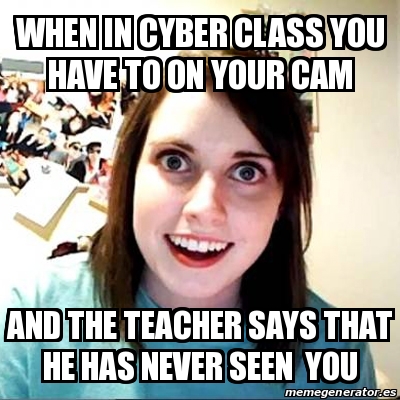 Meme Overly Attached Girlfriend - when in cyber class you have to on ...