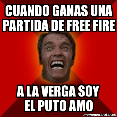 Meme Arnold Cuando Ganas Una Partida De Free Fire A La Verga Soy El Puto Amo