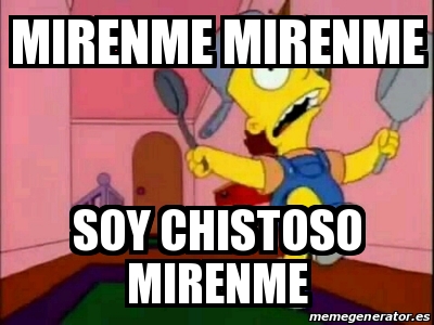 Meme Personalizado - Mirenme mirenme Soy chistoso mirenme - 31616679