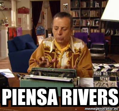 Meme Personalizado - Piensa rivers - 31616682