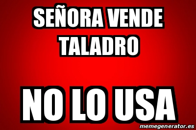 Memes Taladro