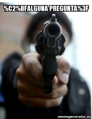 Meme Personalizado - %C2%BFAlguna pregunta%3F - 31619037