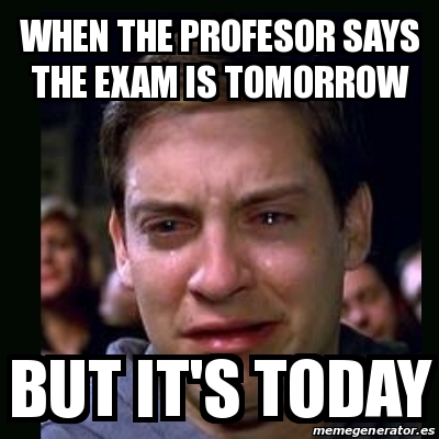 Meme crying peter parker - WHEN THE PROFESOR SAYS THE EXAM IS TOMORROW ...