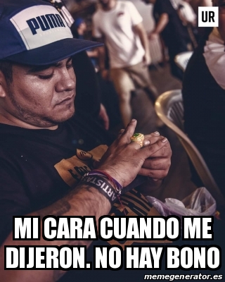 Meme Personalizado - Mi Cara Cuando Me Dijeron. No Hay Bono - 31626280