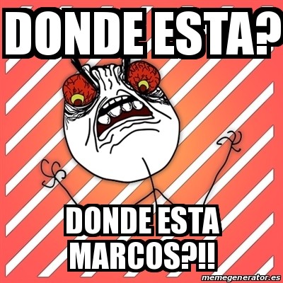 Meme I Hate - donde esta? donde esta marcos?!! - 31627902