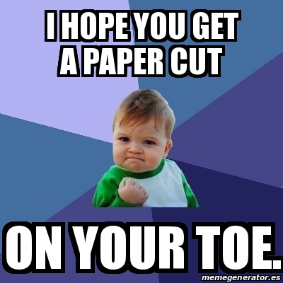 Meme Bebe Exitoso - I hope you get a paper cut On your tOe. - 31630892