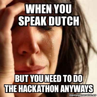 Meme Problems - when you speak dutch but you need to do the hackathon ...