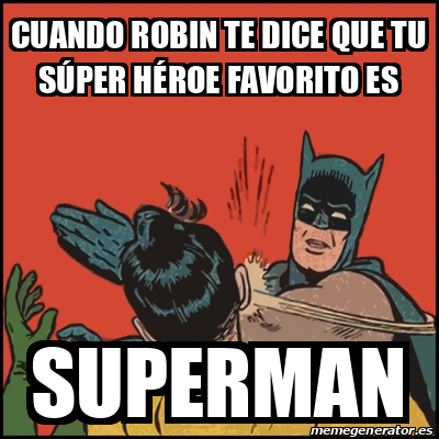 Meme Batman Slaps Robin Cuando Robin Te Dice Que Tu S Per H Roe