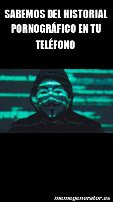 Meme Personalizado - Sabemos del historial pornográfico en tu teléfono