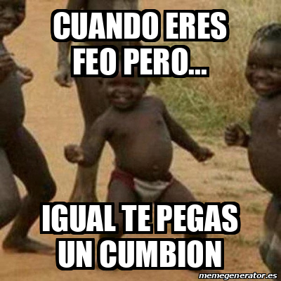 Meme I M Sexy And I Know It Cuando Eres Feo Pero Igual Te Pegas Un Cumbion