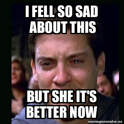 Meme Crying Peter Parker - I Fell So Sad About This But She It's Better 