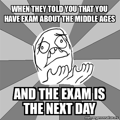 Meme Whyyy - When they told you that you have exam about the middle ...