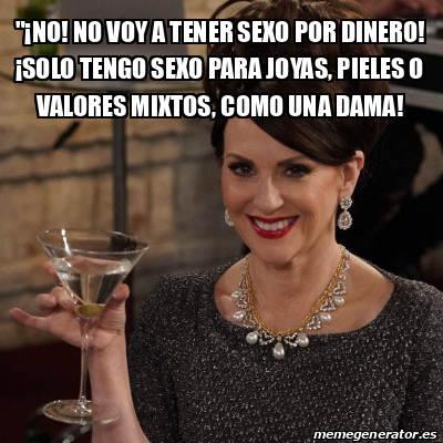 Meme Personalizado - "¡No! No voy a tener sexo por dinero! ¡Solo tengo