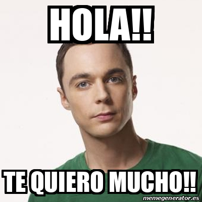 Meme Sheldon Cooper HOLA TE QUIERO MUCHO 31689818
