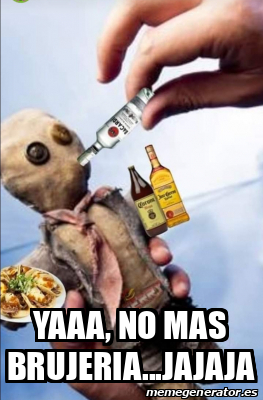 Meme Personalizado - Yaaa, no mas brujeria...jajaja - 31689916