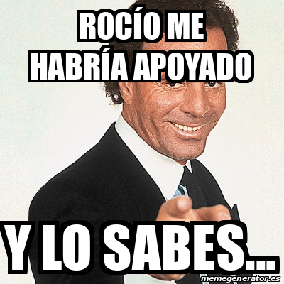 Meme Julio Iglesias - Rocío me habría apoyado Y lo sabes... - 31694684