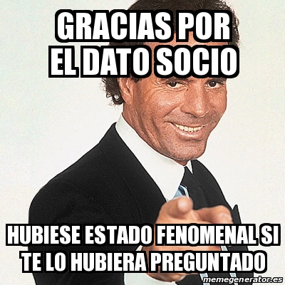 Meme Julio Iglesias - Gracias por el dato socio Hubiese estado ...