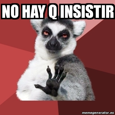 Meme Chill Out Lemur - No Hay Q insistir - 31073417