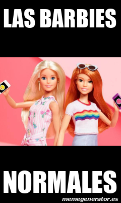 Meme Personalizado - Las barbies Normales - 31701153
