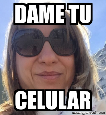 Meme Personalizado - Dame tu Celular - 31701497