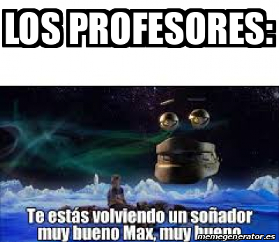 Meme Personalizado Los Profesores 31707491 Meme Personalizado Los Profesores 31707491