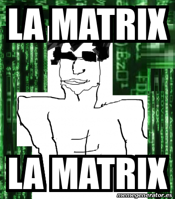 Meme Personalizado - LA MATRIX LA MATRIX - 31708365