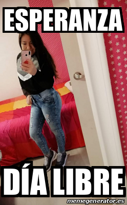 Meme Personalizado - Esperanza Día libre - 31717762